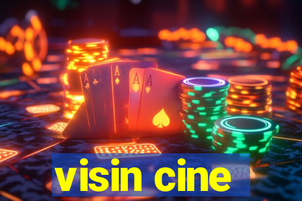 visin cine